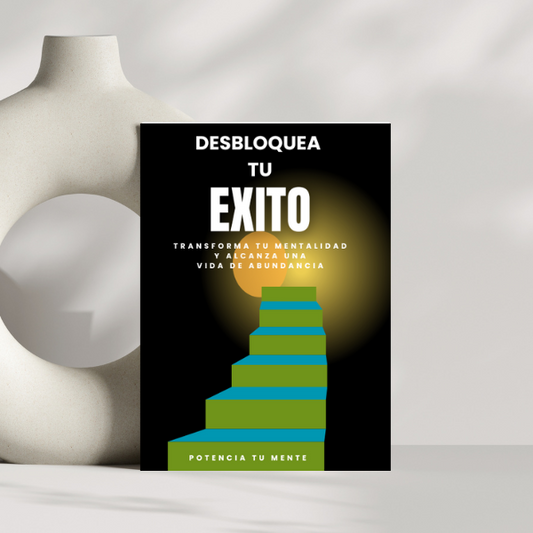 DESBLOQUEA TU EXITO - El Método que Rompe tus Barreras Mentales y te lleva a Tú Mejor Versión